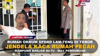 RUMAH OKNUM DPRD LAMPUNG TENGAH DI TEROR KACA JENDELA RUMAH PECAH